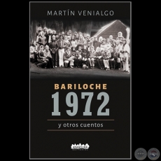 BARILOCHE 1972 Y OTROS CUENTOS - Autor: MARTN VENIALGO - Ao 2021